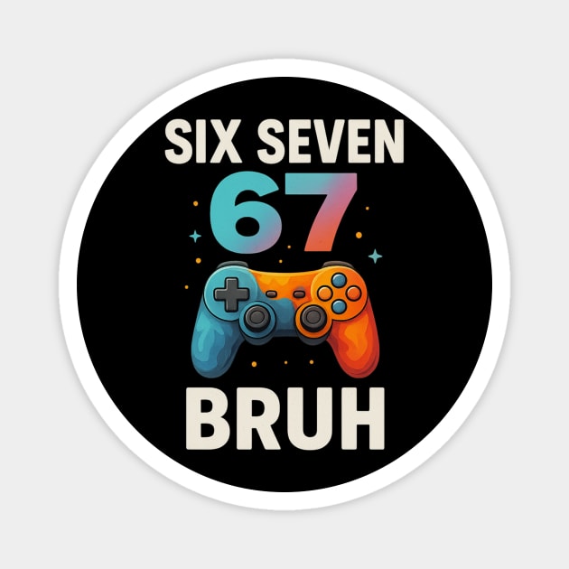 Six Seven Bruh Gamer Birthday Funny Gaming Magnet by ArtistTee ⭐⭐⭐⭐⭐
